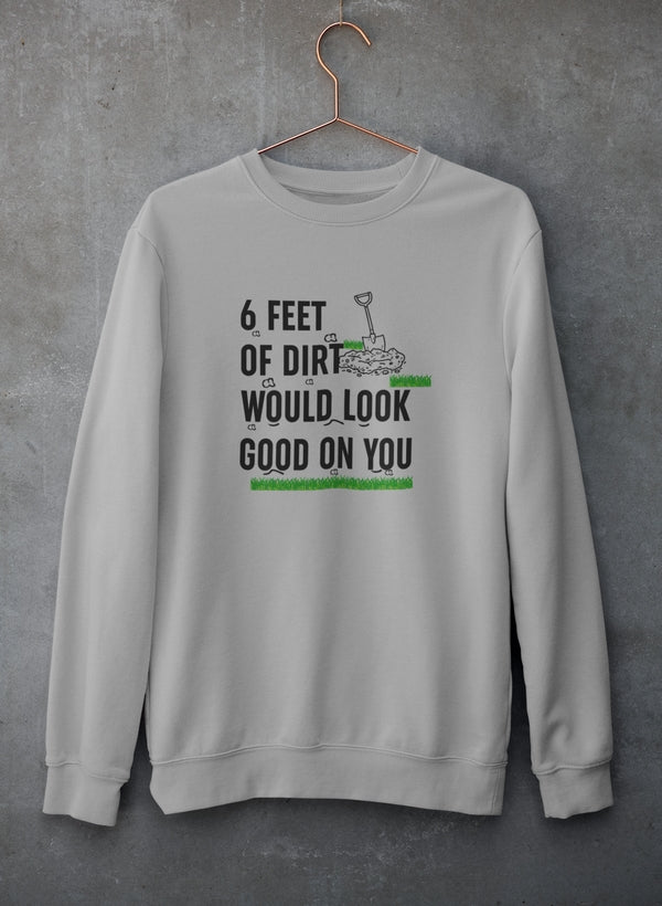 Six Feet Of Dirt Sweat Shirt-0
